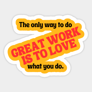 The only way to do great work is to love what you do. Sticker